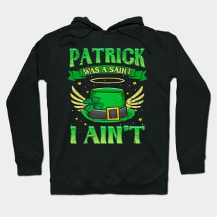 St Patrick Was A Saint I Ain't Funny Irish Quotes Humor Hoodie